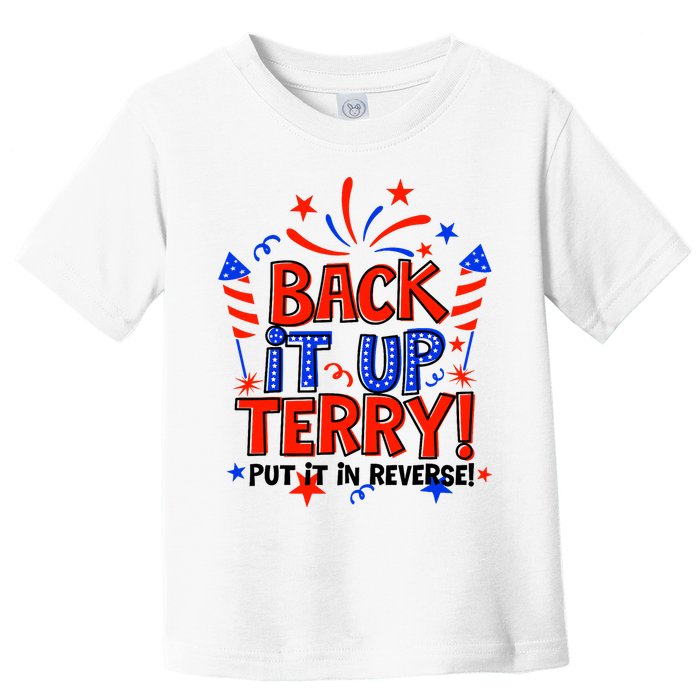 Back It Up Terry Put It In Reverse 4th Of July Fireworks Toddler T-Shirt