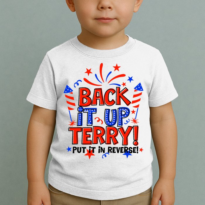 Back It Up Terry Put It In Reverse 4th Of July Fireworks Toddler T-Shirt