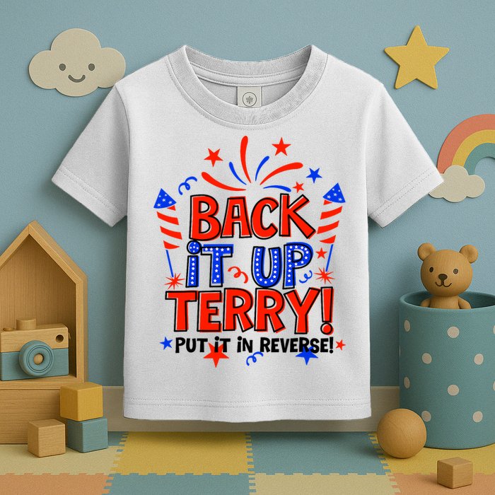 Back It Up Terry Put It In Reverse 4th Of July Fireworks Toddler T-Shirt