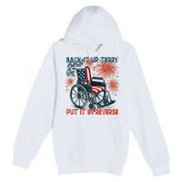 Back It Up Terry Put It In Reverse Fireworks Fun 4th Of July Premium Pullover Hoodie