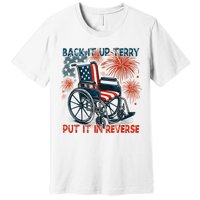 Back It Up Terry Put It In Reverse Fireworks Fun 4th Of July Premium T-Shirt