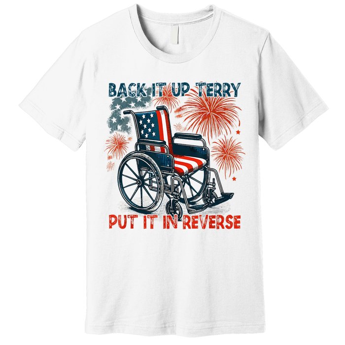 Back It Up Terry Put It In Reverse Fireworks Fun 4th Of July Premium T-Shirt