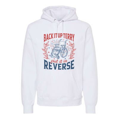 Back It Up Terry Put It In Reverse Firework 4th Of July Premium Hoodie