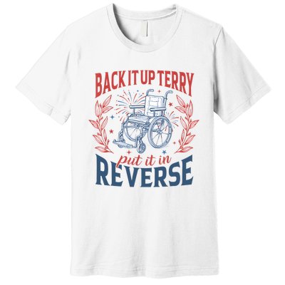 Back It Up Terry Put It In Reverse Firework 4th Of July Premium T-Shirt