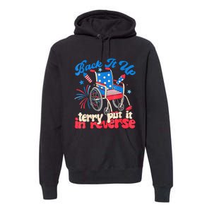 Back It Up Terry Put It In Reverse Firework 4th Of July Premium Hoodie