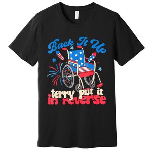 Back It Up Terry Put It In Reverse Firework 4th Of July Premium T-Shirt