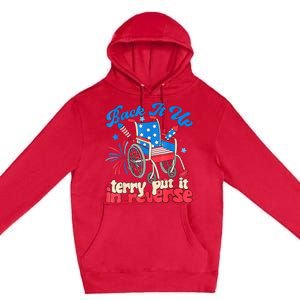 Back It Up Terry Put It In Reverse Firework 4th Of July Premium Pullover Hoodie