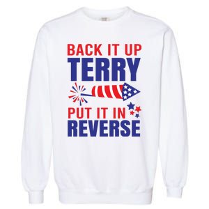 Back It Up Terry Put It In Reverse Funny 4th Of July America Independence Day Garment-Dyed Sweatshirt