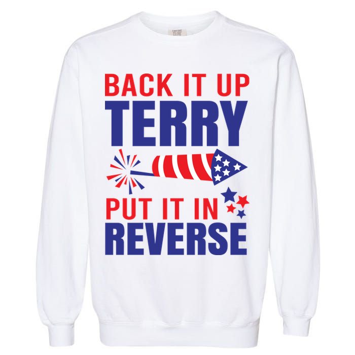 Back It Up Terry Put It In Reverse Funny 4th Of July America Independence Day Garment-Dyed Sweatshirt