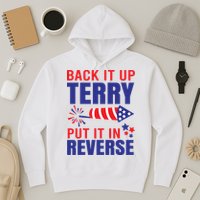 Back It Up Terry Put It In Reverse Funny 4th Of July America Independence Day Hoodie