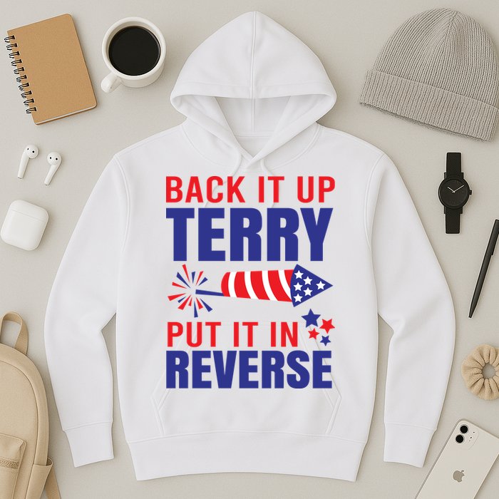 Back It Up Terry Put It In Reverse Funny 4th Of July America Independence Day Hoodie
