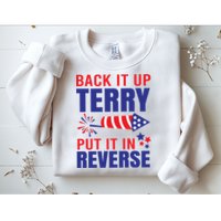 Back It Up Terry Put It In Reverse Funny 4th Of July America Independence Day Sweatshirt