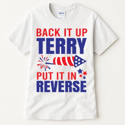Back It Up Terry Put It In Reverse Funny 4th Of July America Independence Day Tall T-Shirt