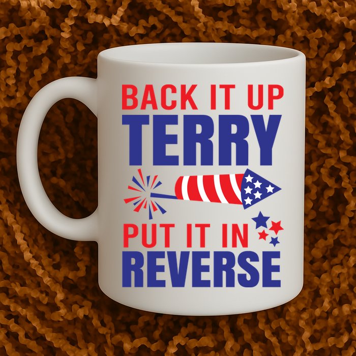 Back It Up Terry Put It In Reverse Funny 4th Of July America Independence Day Mug