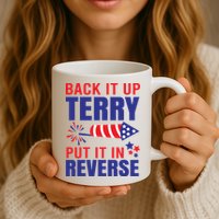 Back It Up Terry Put It In Reverse Funny 4th Of July America Independence Day Mug