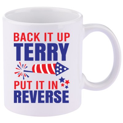 Back It Up Terry Put It In Reverse Funny 4th Of July America Independence Day 11oz C Handle Ceramic Mug