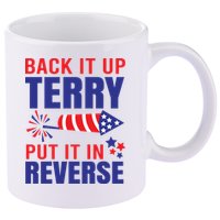 Back It Up Terry Put It In Reverse Funny 4th Of July America Independence Day 11oz C Handle Ceramic Mug