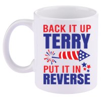 Back It Up Terry Put It In Reverse Funny 4th Of July America Independence Day 11oz C Handle Ceramic Mug