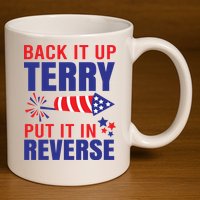 Back It Up Terry Put It In Reverse Funny 4th Of July America Independence Day 11oz C Handle Ceramic Mug