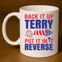 Back It Up Terry Put It In Reverse Funny 4th Of July America Independence Day 11oz C Handle Ceramic Mug