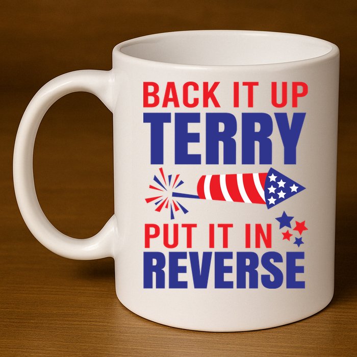 Back It Up Terry Put It In Reverse Funny 4th Of July America Independence Day 11oz C Handle Ceramic Mug