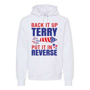 Back It Up Terry Put It In Reverse Funny 4th Of July America Independence Day Premium Hoodie