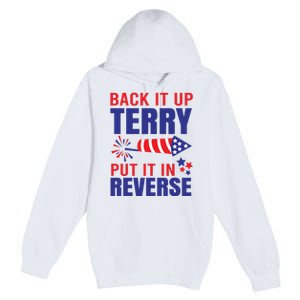 Back It Up Terry Put It In Reverse Funny 4th Of July America Independence Day Premium Pullover Hoodie