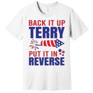 Back It Up Terry Put It In Reverse Funny 4th Of July America Independence Day Premium T-Shirt