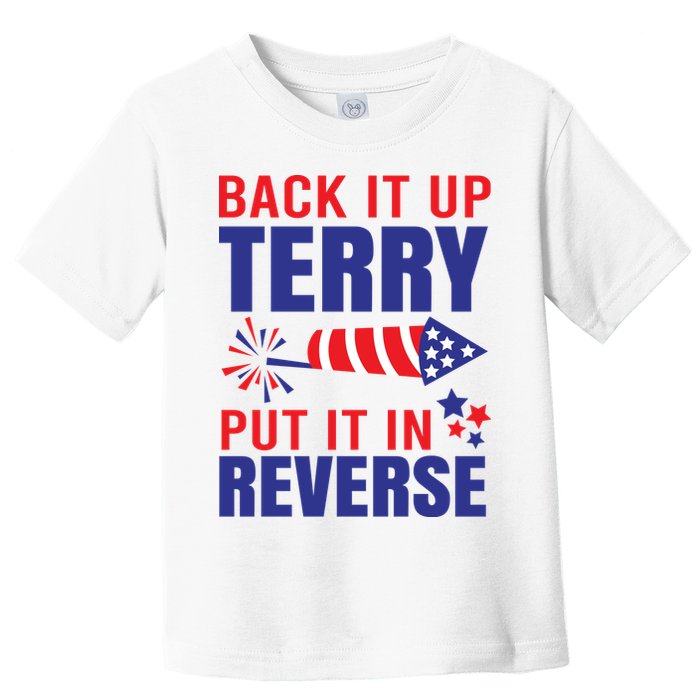 Back It Up Terry Put It In Reverse Funny 4th Of July America Independence Day Toddler T-Shirt
