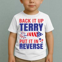 Back It Up Terry Put It In Reverse Funny 4th Of July America Independence Day Toddler T-Shirt