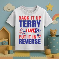 Back It Up Terry Put It In Reverse Funny 4th Of July America Independence Day Toddler T-Shirt