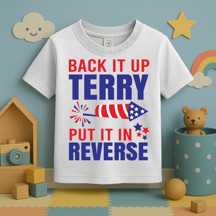 Back It Up Terry Put It In Reverse Funny 4th Of July America Independence Day Toddler T-Shirt