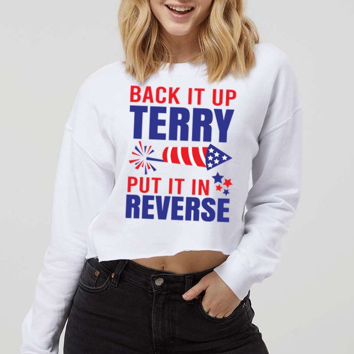 Back It Up Terry Put It In Reverse Funny 4th Of July America Independence Day Cropped Pullover Crew