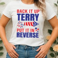Back It Up Terry Put It In Reverse Funny 4th Of July America Independence Day Womens T-Shirt