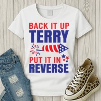 Back It Up Terry Put It In Reverse Funny 4th Of July America Independence Day Womens T-Shirt