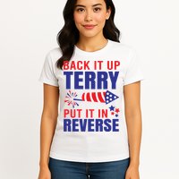 Back It Up Terry Put It In Reverse Funny 4th Of July America Independence Day Womens T-Shirt