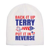 Back It Up Terry Put It In Reverse Funny 4th Of July America Independence Day Short Acrylic Beanie