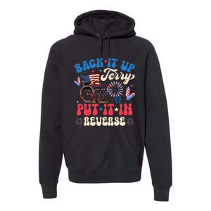 Back It Up Terry Put It In Reverse Firework 4th Of July Premium Hoodie