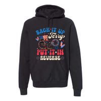 Back It Up Terry Put It In Reverse Firework 4th Of July Premium Hoodie