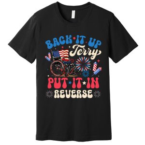 Back It Up Terry Put It In Reverse Firework 4th Of July Premium T-Shirt