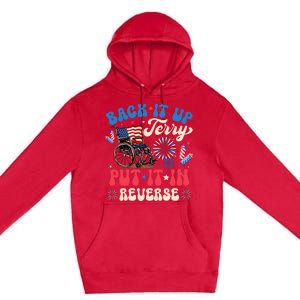 Back It Up Terry Put It In Reverse Firework 4th Of July Premium Pullover Hoodie