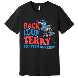 Back It Up Terry Put It In Reverse 4th Of July Fireworks Premium T-Shirt