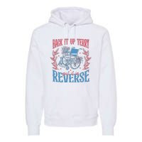 Back It Up Terry Put In Reverse 4th Of July Premium Hoodie