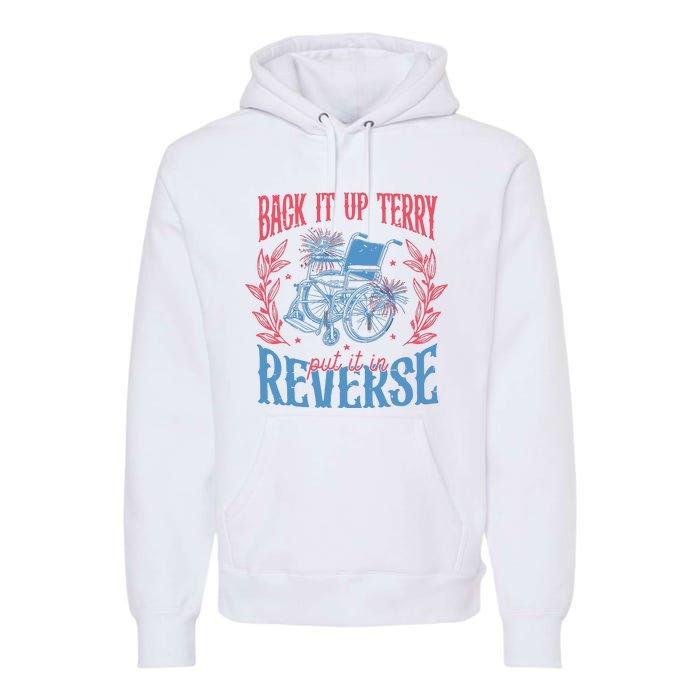 Back It Up Terry Put In Reverse 4th Of July Premium Hoodie