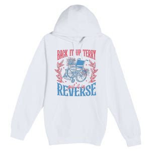 Back It Up Terry Put In Reverse 4th Of July Premium Pullover Hoodie