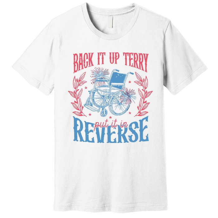 Back It Up Terry Put In Reverse 4th Of July Premium T-Shirt