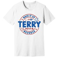 Back It Up Terry Put It In Reverse 4th Of July Premium T-Shirt