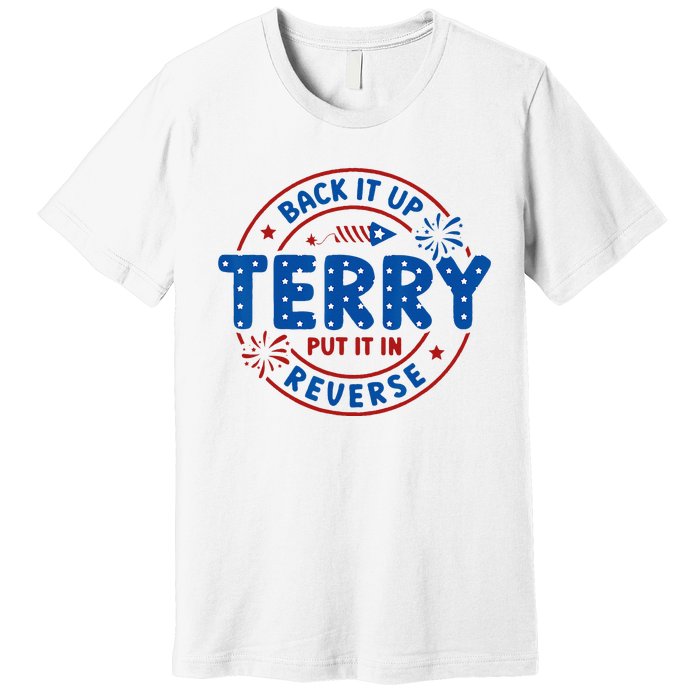 Back It Up Terry Put It In Reverse 4th Of July Premium T-Shirt