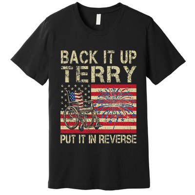 Back It Up Terry Put It In Reverse Firework Usa 4th Of July Premium T-Shirt