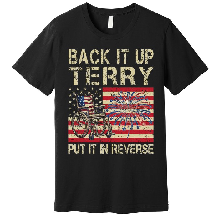 Back It Up Terry Put It In Reverse Firework Usa 4th Of July Premium T-Shirt